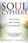 Robert Clancy - Soul Cyphers: Decoding a Life of Hope and Happiness