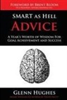 Glenn Hughes - SMART as Hell Advice: A Year's Worth of Wisdom For Goal Achievement and Success