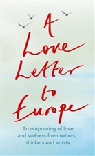 Philip Ardagh, Mary Beard, Jeffrey Boakye, Frank Cottrell Boyce, Melvyn Bragg, Simon Callow... - A Love Letter to Europe