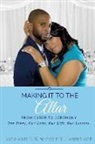 Nicole Lawrence, Richard Lawrence - Making it to the Altar: From Cyber to Ceremony Our Love. Our Life. Our Lessons
