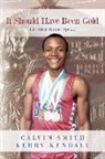 Kerry Kendall, Calvin Smith - It Should Have Been Gold: The Silent Runner Speaks