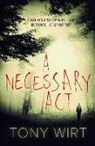 Tony Wirt - A Necessary Act