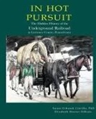 Elizabeth Hoover Dirisio, Susan Urbanek Linville - In Hot Pursuit: The Hidden History of the Underground Railroad in Lawrence County Pennsylvania