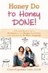 Cheri Augustine Flake - Honey Do to Honey DONE!: A Simple System for a Productive and Happy Household with Absolutely No More Nagging!