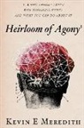 Kevin E. Meredith - Heirloom of Agony: A New Theory About Why Happiness Hurts And What You Can Do About It