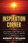 Anthony L. Williams - Inspiration Corner: How to Induce the Right Inspiration that Transforms your Life from the Inside Out