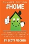 Scott Thomas Fischer - #Home: 101 Ways To Improve Your Home's Comfort and Energy Efficiency
