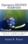 Susan R. Kayar - Operation SECOND STARFISH: A Tale of Submarine Rescue, Science, and Friendship