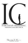 Michael D. White - Intelligent Charismatic: The Believer's Guide to a Spirit-Filled Life