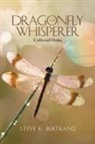 Steve K. Bertrand - The Dragonfly Whisperer
