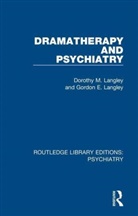 Dorothy M. Langley, Dorothy M. Langley Langley, Dorothy M./ Langley Langley, Gordon E. Langley - Dramatherapy and Psychiatry