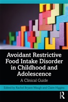 Rachel Bryant-Waugh, Rachel (Great Ormond Street Hospital Bryant-Waugh, Rachel Higgins Bryant-Waugh, Claire Higgins, Claire Bryant-Waugh Higgins, Rachel Bryant-Waugh... - Avoidant Restrictive Food Intake Disorder in Childhood and Adolescence