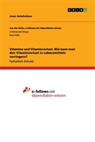 Jonas Unterholzner - Vitamine und Vitaminverlust. Wie kann man den Vitaminverlust in Lebensmitteln verringern?