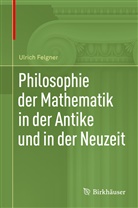 Felgner, Ulrich Felgner - Philosophie der Mathematik in der Antike und in der Neuzeit