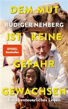 Rüdiger Nehberg - Dem Mut ist keine Gefahr gewachsen
