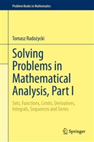 Tomasz Rado¿ycki, Tomasz Radoycki, Tomasz Radozycki - Solving Problems in Mathematical Analysis, Part I