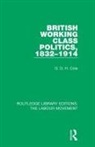 G D H Cole, G. D. H. Cole - British Working Class Politics, 1832-1914