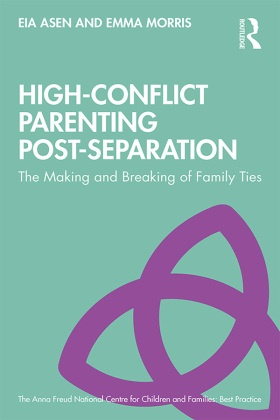 Eia Asen, Eia Morris Asen, Asen Eia, Emma Morris - High-Conflict Parenting Post-Separation The Making and Breaking of Family Ties