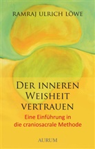 Ramraj U Löwe, Ramraj U. Löwe, Ramraj Ulrich Löwe - Der inneren Weisheit vertrauen