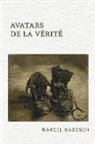 Marcel Kadosch - Avatars de la verite: Dialogues, reflexions et mythes traitant de formes de la verite: rapport entre une cause et un effet; evenement qui su