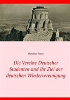 Matthias Frank - Die Vereine Deutscher Studenten und ihr Ziel der deutschen Wiedervereinigung