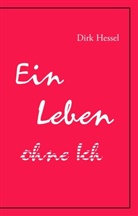 Dirk Hessel - Ein Leben ohne Ich