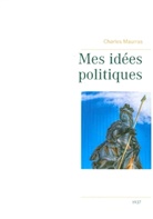 Charles Maurras - Mes idées politiques - Charles Maurras -1937