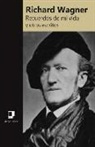 Richard Wagner - Recuerdos de mi vida y otros escritos