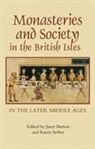 Andrew Abram, Janet Burton, Claire Cross, Colman O Clabaigh, Karen Stober, Janet Burton... - Monasteries and Society in the British Isles in the Later Middle Ages