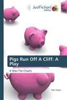 Robin Bright - Pigs Run Off A Cliff: A Play