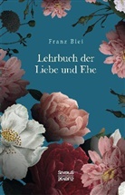 Franz Blei - Lehrbuch der Liebe und Ehe
