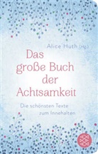 Alic Huth, Alice Huth - Das große Buch der Achtsamkeit - Die schönsten Texte zum Innehalten