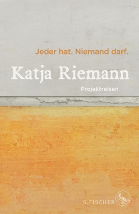 Katja Riemann - Jeder hat. Niemand darf.; . - Projektreisen
