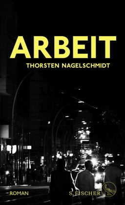 Thorsten Nagelschmidt - Arbeit - Roman