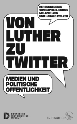 Raphael Gross, Melani Huchler, Melanie Huchler, Melani Lyon, Melanie Lyon, Harald Welzer - Von Luther zu Twitter - Medien und politische Öffentlichkeit