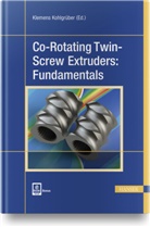 Klemen Kohlgrüber, Klemens Kohlgrüber - Co-Rotating Twin-Screw Extruders: Fundamentals