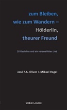 José F Oliver, José F A Oliver, José F. A. Oliver, José F.A. Oliver, Mikael Vogel - zum Bleiben, wie zum Wandern - Hölderlin, theurer Freund