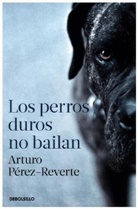 Arturo Perez-Reverte, Arturo Pérez-Reverte - Los perros duros no bailan
