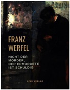 Franz Werfel - Nicht der Mörder, der Ermordete ist schuldig