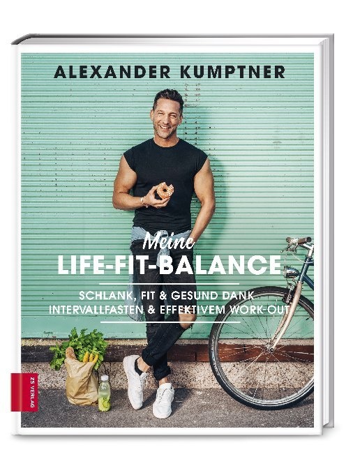 Alexander Kumptner - Meine Life-Fit-Balance - Schlank, fit & gesund dank Intervallfasten & effektivem Work-out