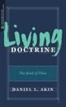 Daniel L. Akin, Craig G. Bartholomew, Craig G. Bartholomew, David Beldman - Living Doctrine