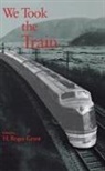 H. Roger Grant, H Roger Grant, H. Roger Grant - We Took the Train