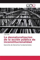 Lady Ardila - La desnaturalizacion de la acción pública de inconstitucionalidad