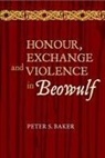 Peter S Baker, Peter S. Baker, Peter S. (Customer) Baker, Peter Stuart Baker - Honour, Exchange and Violence in Beowulf
