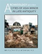 Ortwin Dally, Ortwin Dally, Christopher Ratte - Archaeology and the Cities of Late Antiquity in Asia Minor