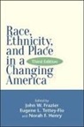 John W. Frazier, John W Frazier, John W. Frazier, Norah F Henry, Norah F. Henry, Eugene L Tettey-Fio... - Race, Ethnicity, and Place in a Changing America