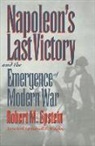 Robert M Epstein, Robert M. Epstein - Napoleon's Last Victory and the Emergence of Modern War
