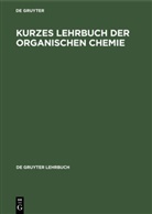 Degruyter - Kurzes Lehrbuch der Organischen Chemie