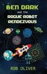 Robert Oliver - Ben Dark and the Rogue Robot Rendezvous