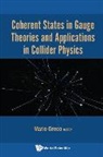 Mario Greco, Mario Greco, Mario Greco - Coherent States In Gauge Theories And Applications In Collider Physics